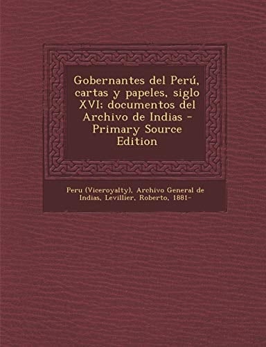 Gobernantes Del Perú, Cartas Y Papeles, Siglo Xvi; Documentos Del Archivo de Indias - Primary Source Edition