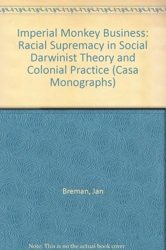 Imperial Monkey Business: Racial Supremacy in Social Darwinist Theory and Colonial Practice (Casa Monographs)