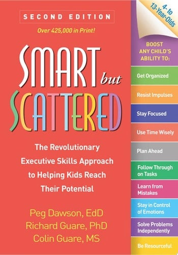 Smart but Scattered The Revolutionary Executive Skills Approach to Helping Kids Reach Their Potential