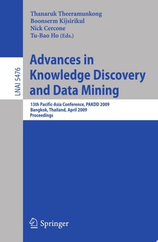 Advances in Knowledge Discovery and Data Mining 13th Pacific-Asia Conference, PAKDD 2009 Bangkok, Thailand, April 27-30, 2009 Proceedings