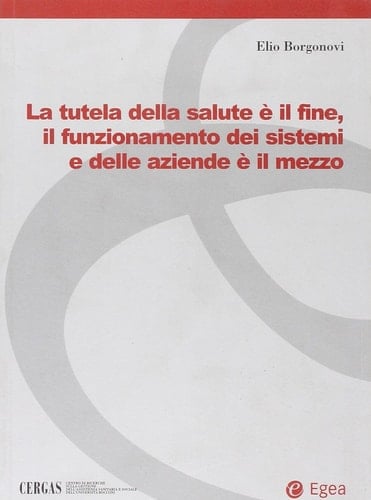 La tutela della salute è il fine, il funzionamento dei sistemi e delle aziende è il mezzo