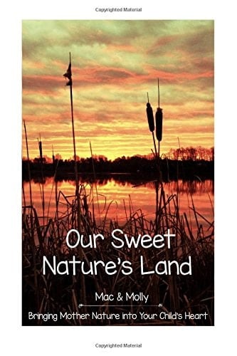 Our Sweet Nature's Land Bringing Mother Nature Into Your Child's Heart