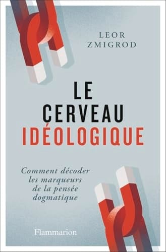 Le cerveau idéologique: Comment décoder les marqueurs de la pensée dogmatique