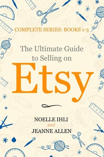 The Ultimate Guide to Selling on Etsy How to Turn Your Etsy Shop Side Hustle Into a Business
