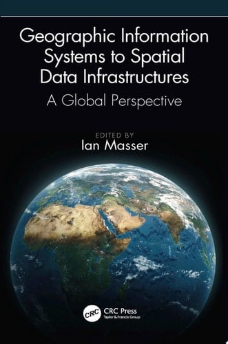 Geographic Information Systems to Spatial Data Infrastructures A Global Perspective