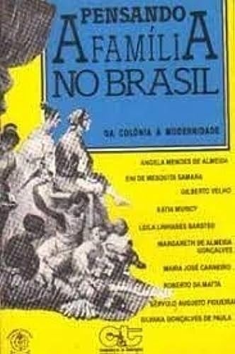Pensando a família no Brasil: Da colônia à modernidade (Colec̜ão Pensando o Brasil) (Portuguese Edition)