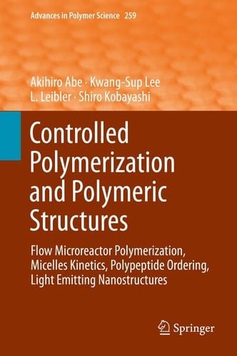 Controlled Polymerization and Polymeric Structures Flow Microreactor Polymerization, Micelles Kinetics, Polypeptide Ordering, Light Emitting Nanostructures