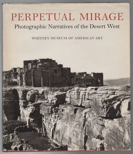 Perpetual Mirage Photographic Narratives of the Desert West