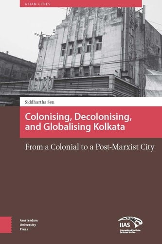 Colonizing, decolonizing, and globalizing Kolkata from a colonial to a post-Marxist city