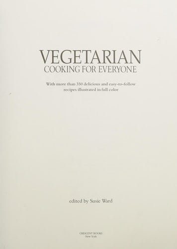 Vegetarian Cooking for Everyone With More Than 350 Authentic and Easy to Follow Recipes Illustrated in Color