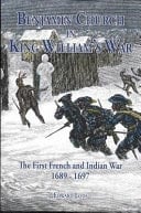 Benjamin Church in King William's War The First French and Indian War 1689 - 1697