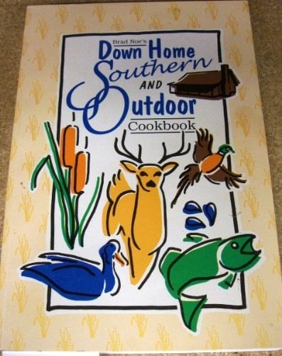 Brad Noe's Down Home Southern and Outdoor Cookbook