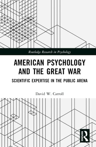 American Psychology and the Great War: Scientific Expertise in the Public Arena (Routledge Research in Psychology)
