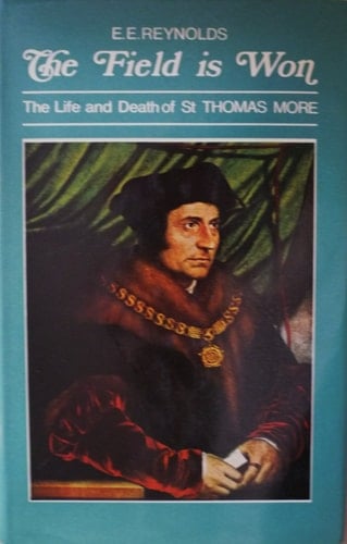The Field is Won: The Life and Death of Saint Thomas More