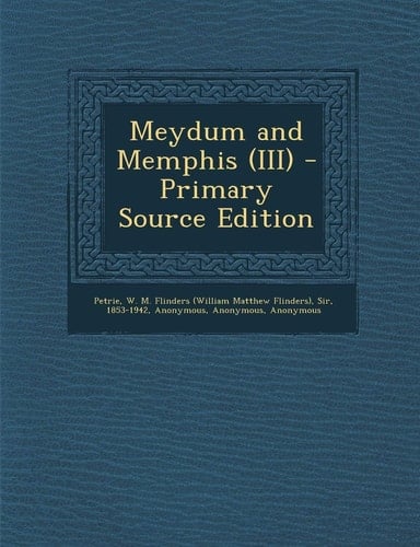 Meydum and Memphis - Primary Source Edition