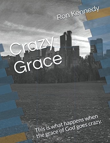 Crazy Grace This Is What Happens When the Grace of God Goes Crazy