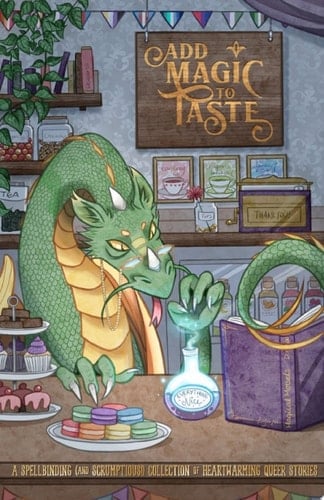 Add Magic to Taste 2nd Edition A Spellbinding (and Scrumptious!) Collection of Heartwarming Queer Stories