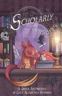 Scholarly Pursuits A Queer Anthology of Cozy Academia Stories