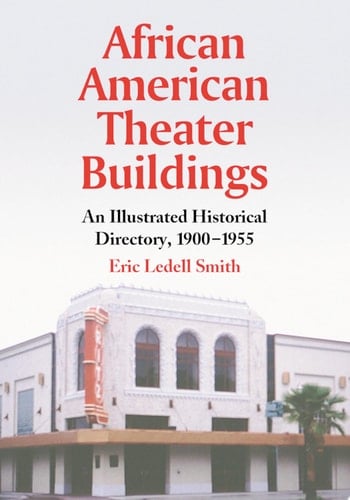 African American Theater Buildings An Illustrated Historical Directory, 1900-1955