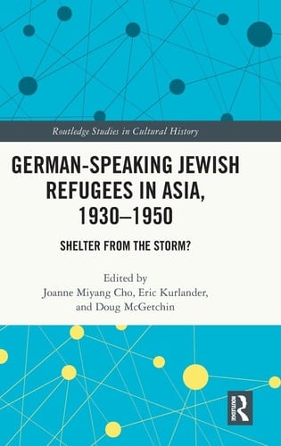 German-Speaking Jewish Refugees in Asia, 1930-1950 Shelter from the Storm?