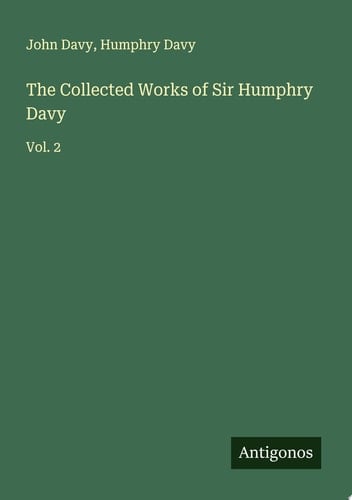 The Collected Works of Sir Humphry Davy Vol. 2