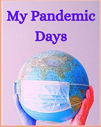 My Pandemic Days: Stay in: 120 Page Lined Quarantine Writing Journal Notebook For Women and Man. A Journal To Reflect On Lockdown & Self Isolation.