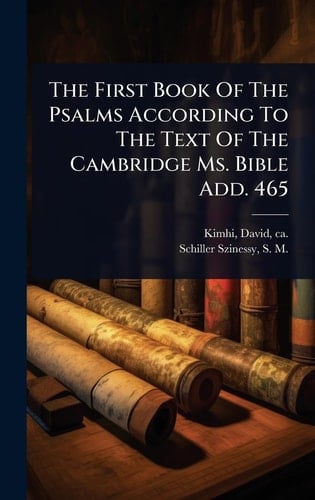 The First Book Of The Psalms According To The Text Of The Cambridge Ms. Bible Add. 465