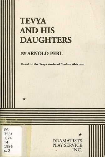 Tevya and His Daughters A Play in Two Acts. Based on the Tevya Stories of Sholom Aleichem