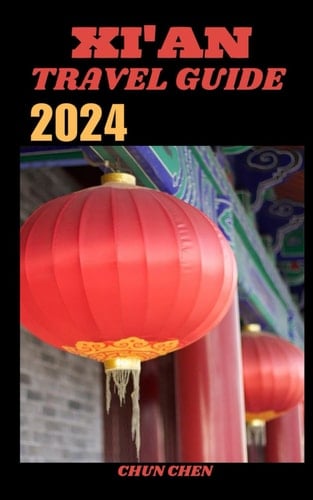 XI'AN TRAVEL GUIDE 2024: City of Emperors: Xi'an's Rich History and Modern Marvels