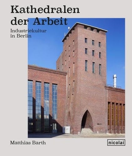 Kathedralen der Arbeit Industriekultur in Berlin
