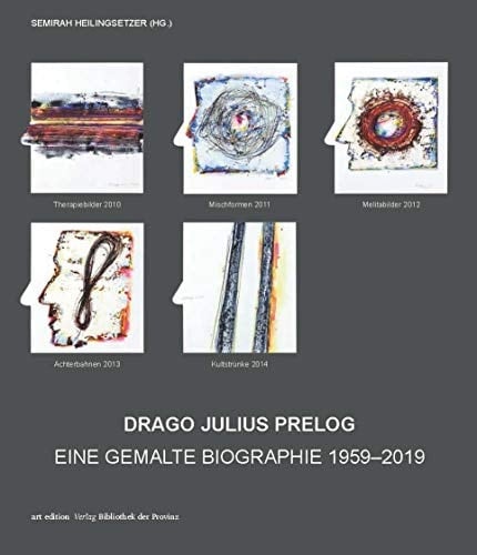 Drago Julius Prelog – eine gemalte Biographie 1959–2019