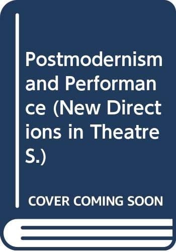 Postmodernism and Performance (Series: New Directions in Theatre)