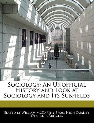 Sociology : An Unofficial History and Look at Sociology and Its Subfields