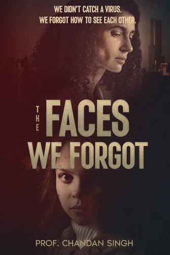 The Faces We Forgot: “We didn’t catch a virus, we forgot how to see each other.”