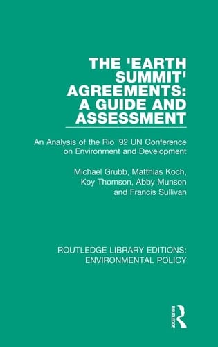 The 'Earth Summit' Agreements: A Guide and Assessment An Analysis of the Rio '92 Un Conference on Environment and Development