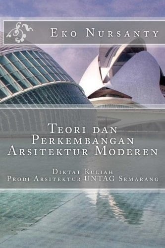 Teori dan Perkembangan Arsitektur Moderen Diktat Kuliah Prodi Arsitektur UNTAG Semarang