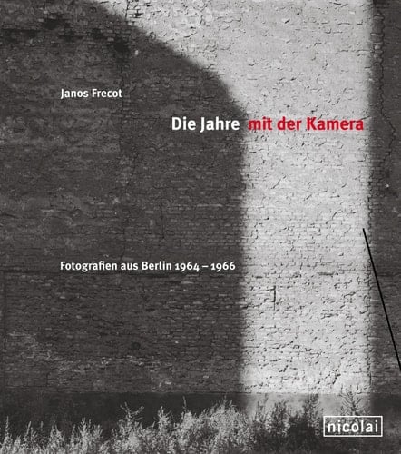 Die Jahre mit der Kamera Fotografien aus Berlin 1964-1966