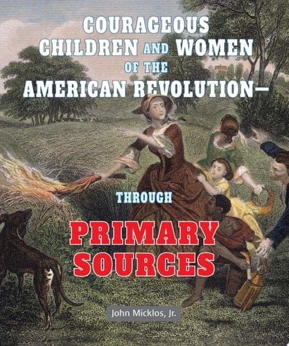 Courageous Children and Women of the American Revolution: Through Primary Sources Through Primary Sources