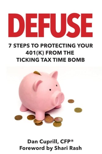 Defuse - 7 Steps To Protecting Your 401(k) From The Ticking Tax Time Bomb