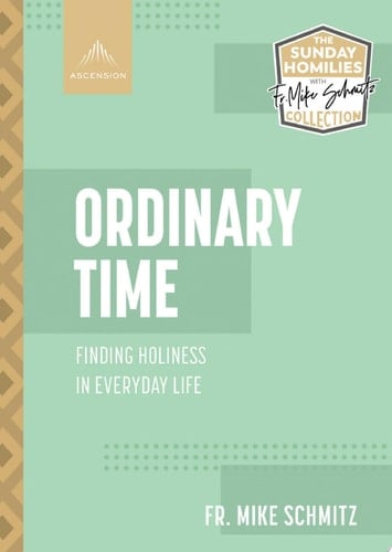 Ordinary Time Finding Holiness in Everyday Life