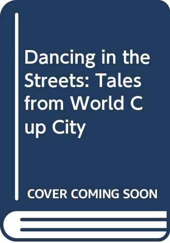 Dancing in the Streets Tales from World Cup City