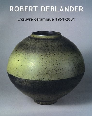Robert Deblander l'œuvre céramique 1951-2001