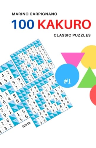 100 Kakuro Classic Puzzles #1: 10x10 (Marino Carpignano 100 Puzzles)