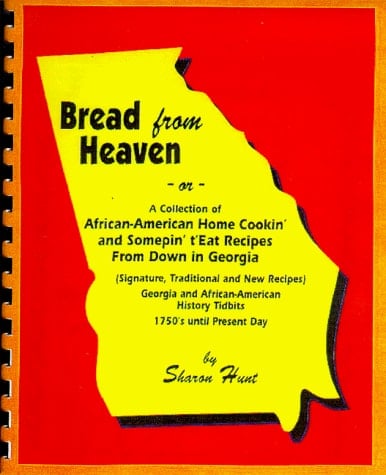 Bread from Heaven, Or, A Collection of African-Americans' Home Cookin' and Somepin' T'eat Recipes from Down in Georgia (signature, Traditional and New Recipes) : Georgia and African-American History Tidbits 1750s Until Present Day