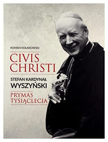 Civis Christi Stefan Kardynał Wyszyński Prymas Tysiąclecia