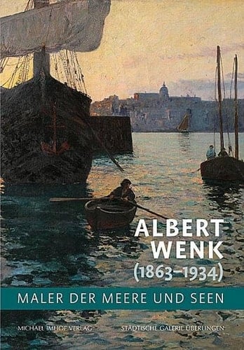 Albert Wenk (1863-1934) Maler der Meere und Seen
