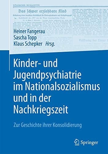 Kinder- und Jugendpsychiatrie im Nationalsozialismus und in der Nachkriegszeit Zur Geschichte ihrer Konsolidierung
