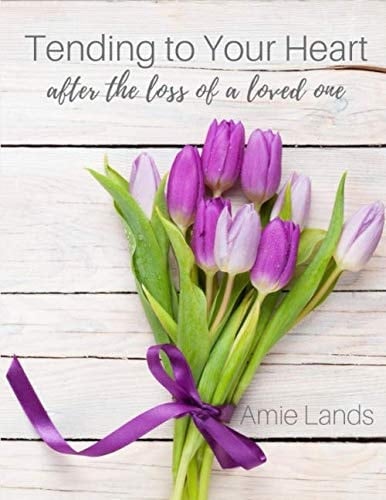 Tending to Your Heart After the Loss of a Loved One