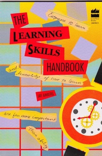 The Learning Skills Handbook: Eagerness to Learn and Knowledge of How to Learn are Far More Important than Ability