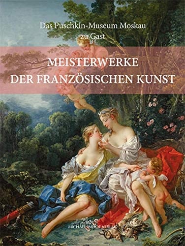 Meisterwerke der französischen Kunst das Puschkin-Museum Moskau zu Gast